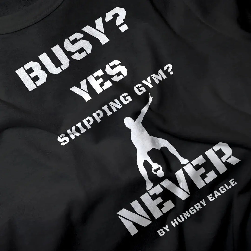 Gym T-Shirt for Men – Busy? Yes. Skipping Gym? Never Hungry Eagle
