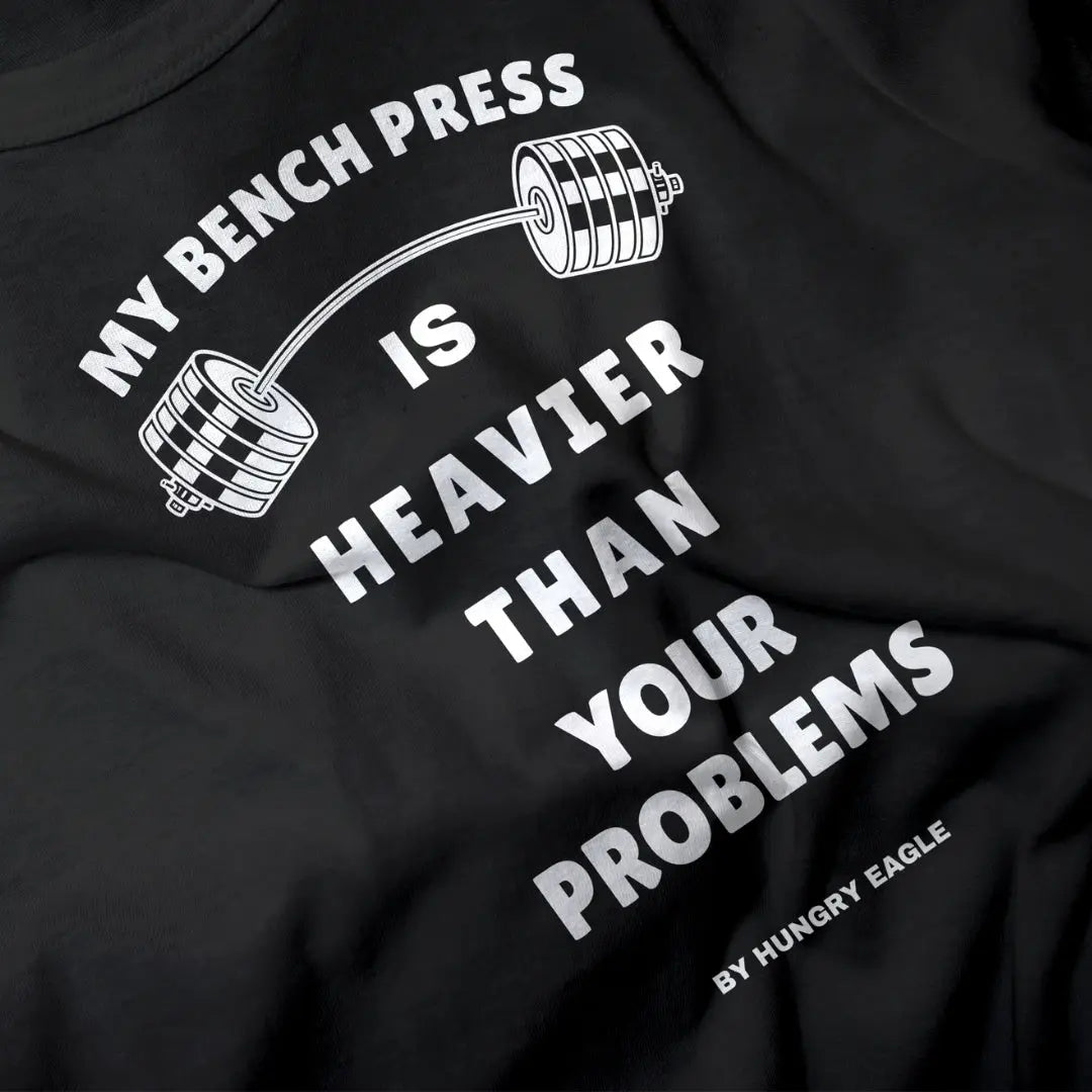 Gym T-Shirt for Men – Bench Press Heavier Than Your Problems Hungry Eagle